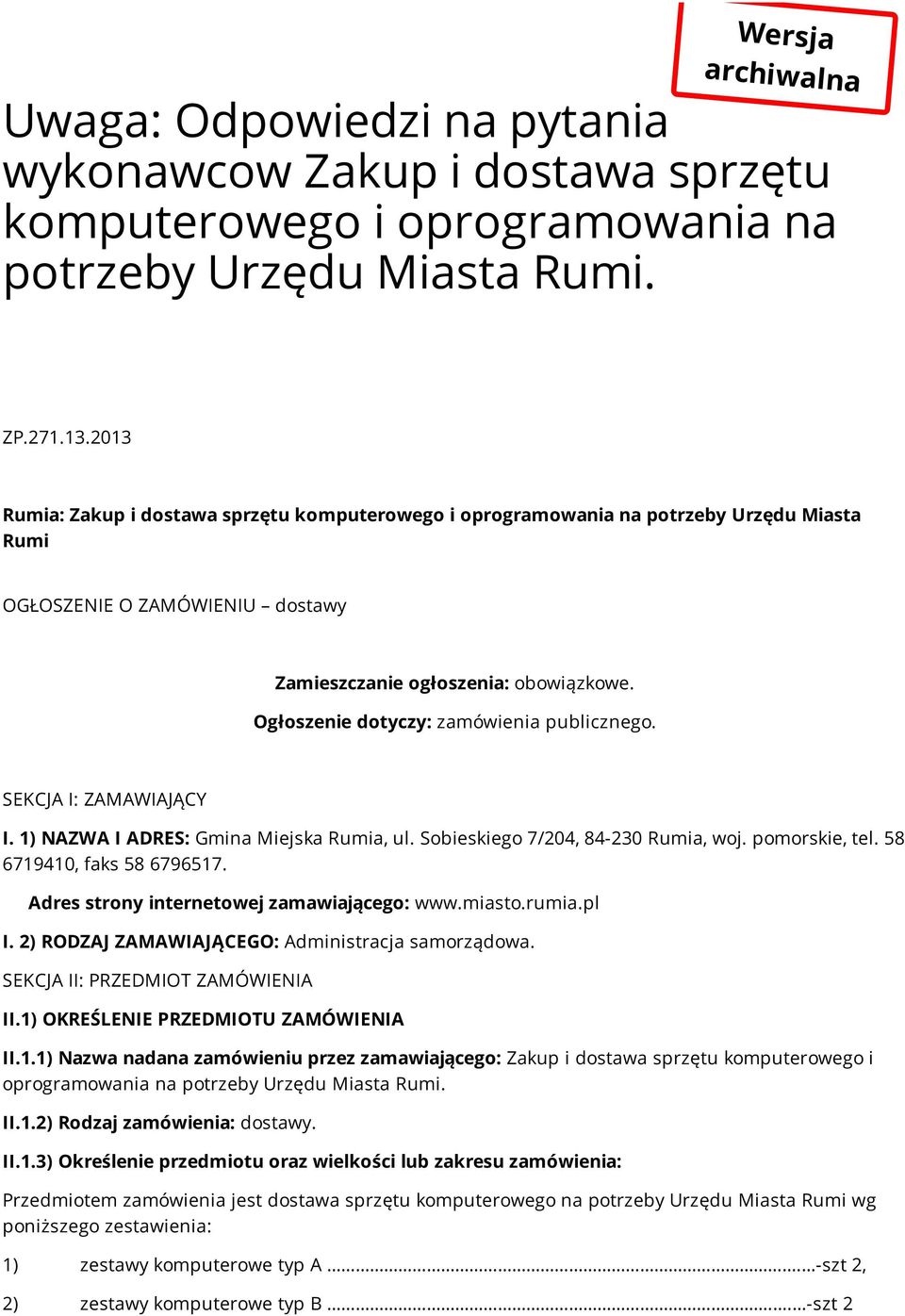 Ogłoszenie dotyczy: zamówienia publicznego. SEKCJA I: ZAMAWIAJĄCY I. 1) NAZWA I ADRES: Gmina Miejska Rumia, ul. Sobieskiego 7/204, 84-230 Rumia, woj. pomorskie, tel. 58 6719410, faks 58 6796517.