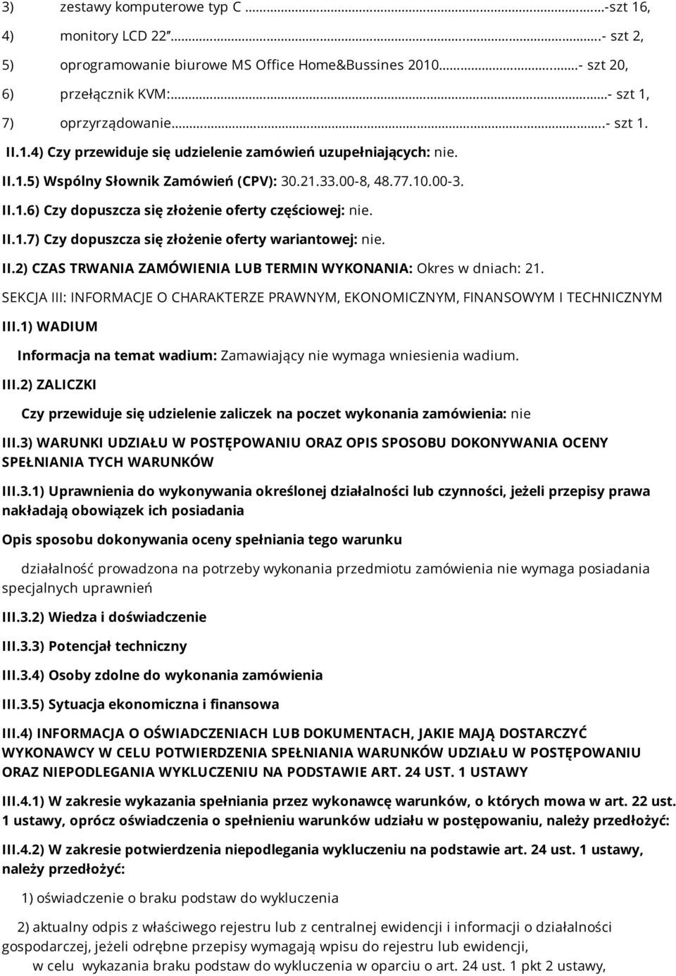 II.2) CZAS TRWANIA ZAMÓWIENIA LUB TERMIN WYKONANIA: Okres w dniach: 21. SEKCJA III: INFORMACJE O CHARAKTERZE PRAWNYM, EKONOMICZNYM, FINANSOWYM I TECHNICZNYM III.