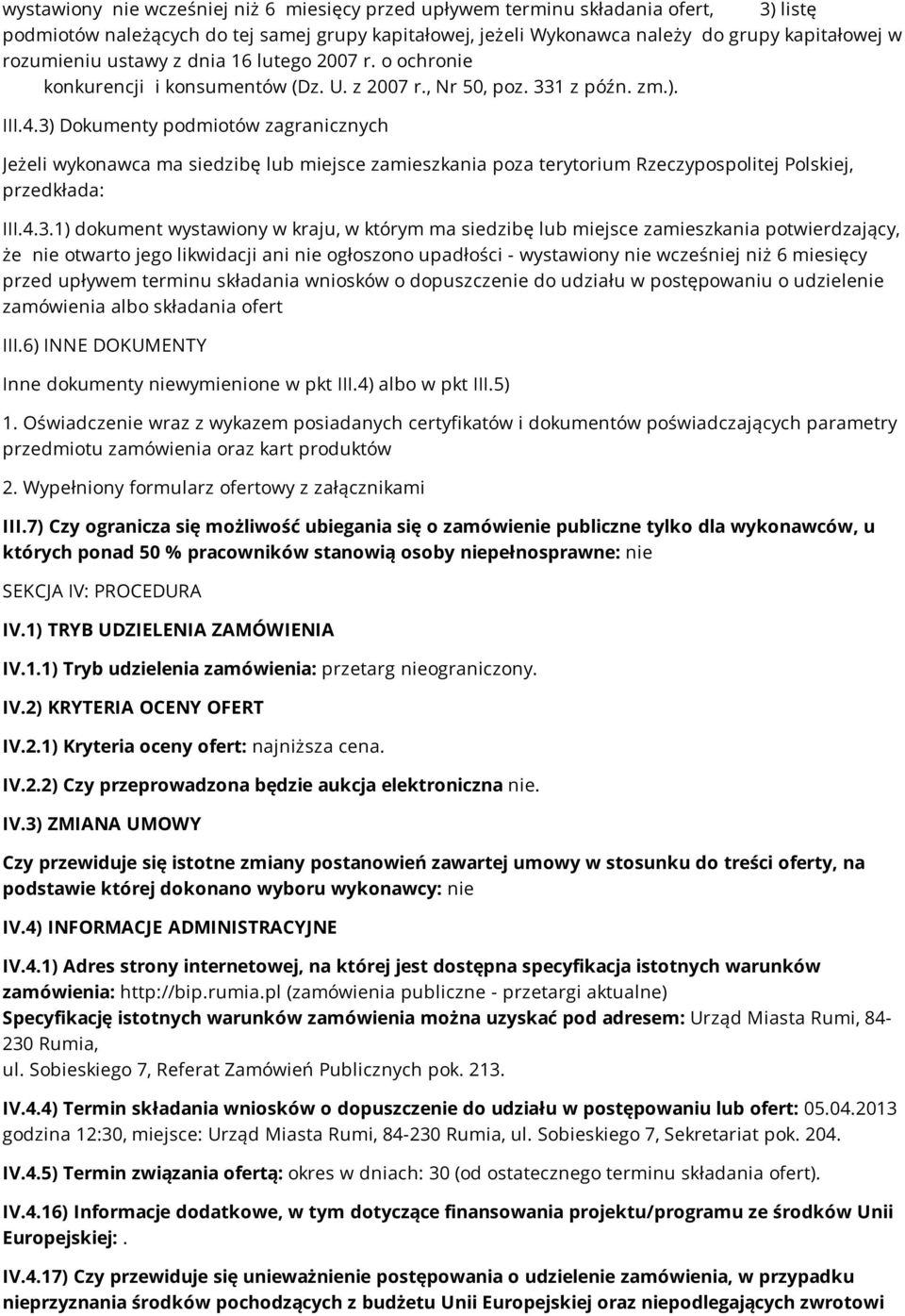 3) Dokumenty podmiotów zagranicznych Jeżeli wykonawca ma siedzibę lub miejsce zamieszkania poza terytorium Rzeczypospolitej Polskiej, przedkłada: III.4.3.1) dokument wystawiony w kraju, w którym ma