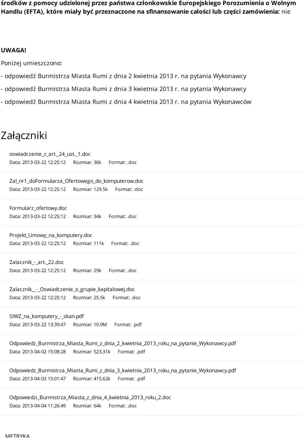 na pytania Wykonawcy - odpowiedź Burmistrza Miasta Rumi z dnia 4 kwietnia 2013 r. na pytania Wykonawców Załączniki oswiadczenie_z_art._24_ust._1.doc Data: 2013-03-22 12:25:12 Rozmiar: 36k Format:.