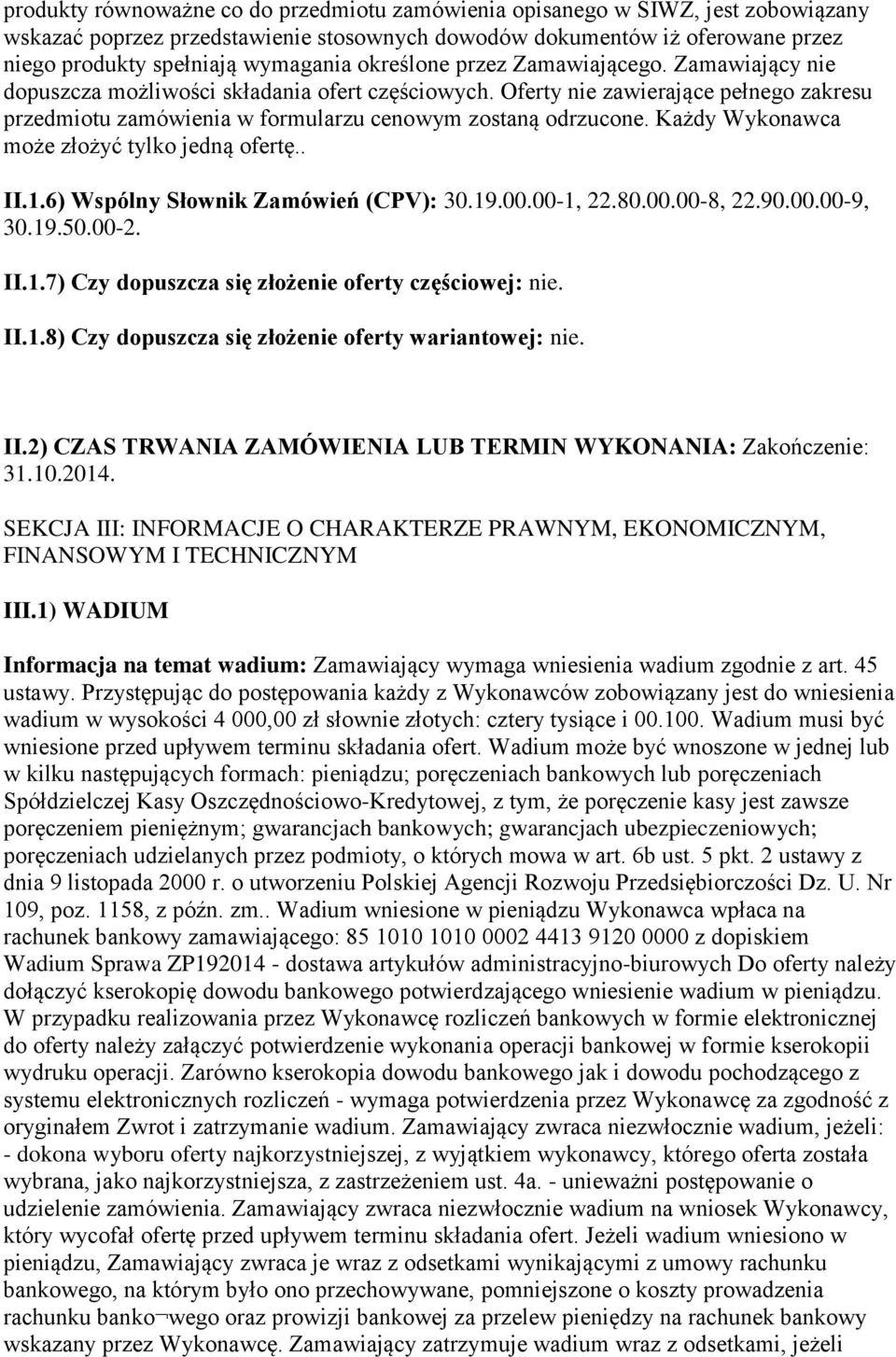 Każdy Wykonawca może złożyć tylko jedną ofertę.. II.1.6) Wspólny Słownik Zamówień (CPV): 30.19.00.00-1, 22.80.00.00-8, 22.90.00.00-9, 30.19.50.00-2. II.1.7) Czy dopuszcza się złożenie oferty częściowej: nie.