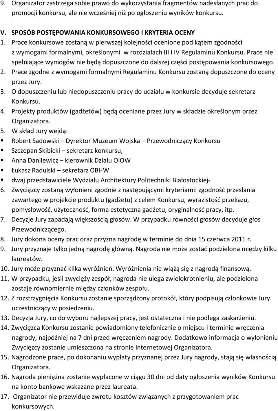 Prace konkursowe zostaną w pierwszej kolejności ocenione pod kątem zgodności z wymogami formalnymi, określonymi w rozdziałach III i IV Regulaminu Konkursu.