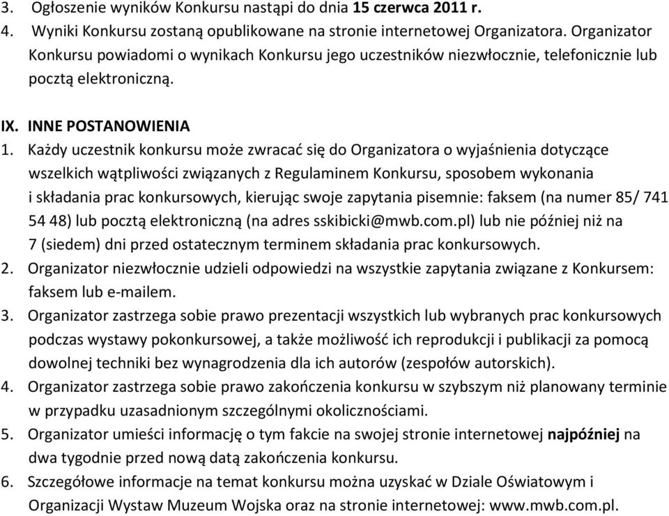 Każdy uczestnik konkursu może zwracać się do Organizatora o wyjaśnienia dotyczące wszelkich wątpliwości związanych z Regulaminem Konkursu, sposobem wykonania i składania prac konkursowych, kierując