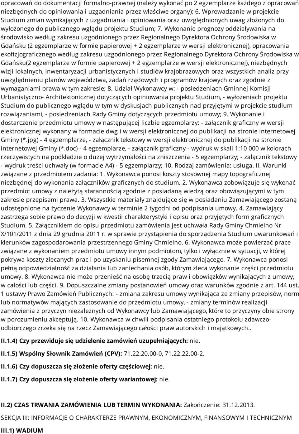 Wykonanie prognozy oddziaływania na środowisko według zakresu uzgodnionego przez Regionalnego Dyrektora Ochrony Środowiska w Gdańsku (2 egzemplarze w formie papierowej + 2 egzemplarze w wersji