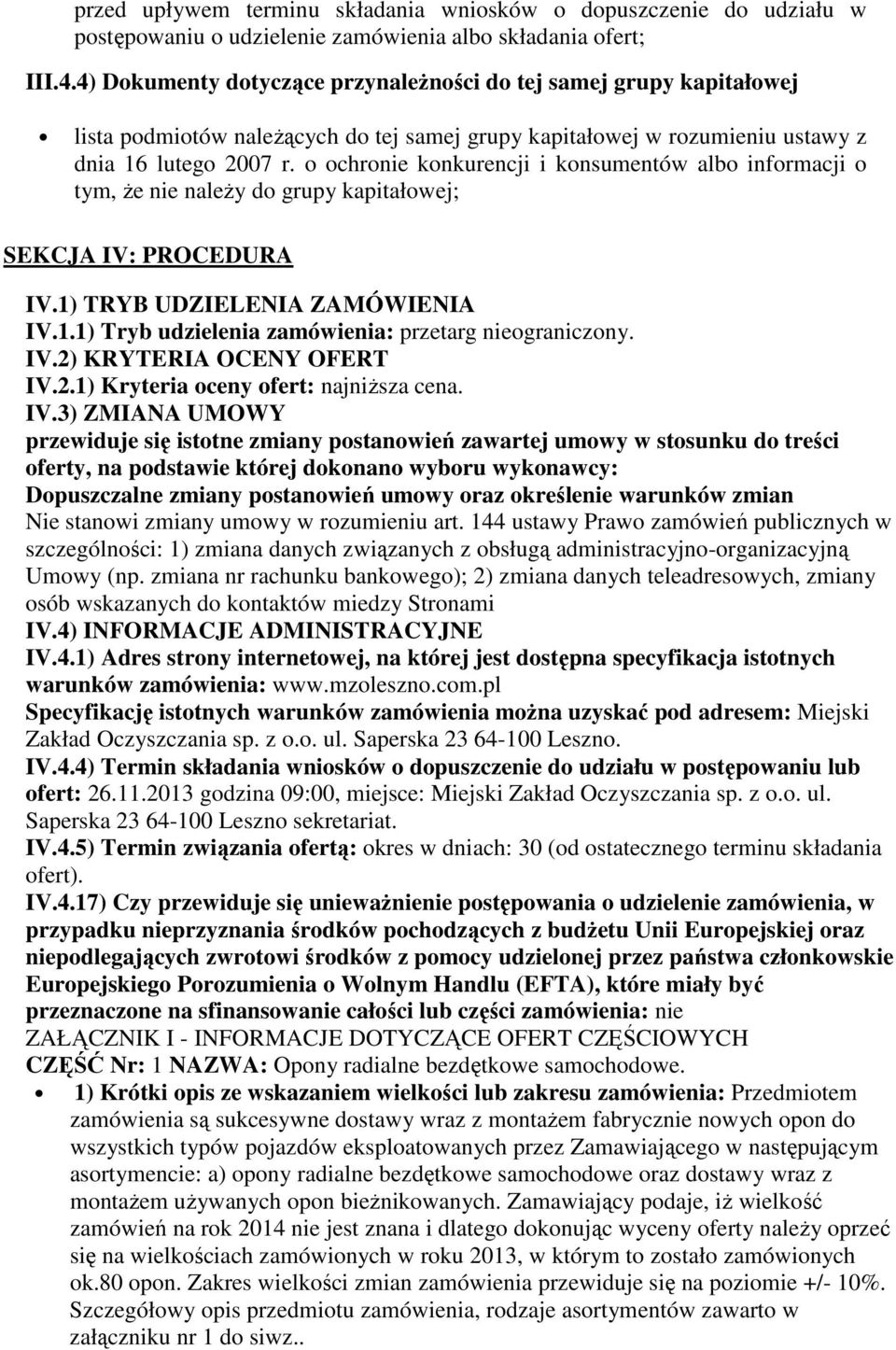 o ochronie konkurencji i konsumentów albo informacji o tym, Ŝe nie naleŝy do grupy kapitałowej; SEKCJA IV: PROCEDURA IV.1) TRYB UDZIELENIA ZAMÓWIENIA IV.1.1) Tryb udzielenia zamówienia: przetarg nieograniczony.