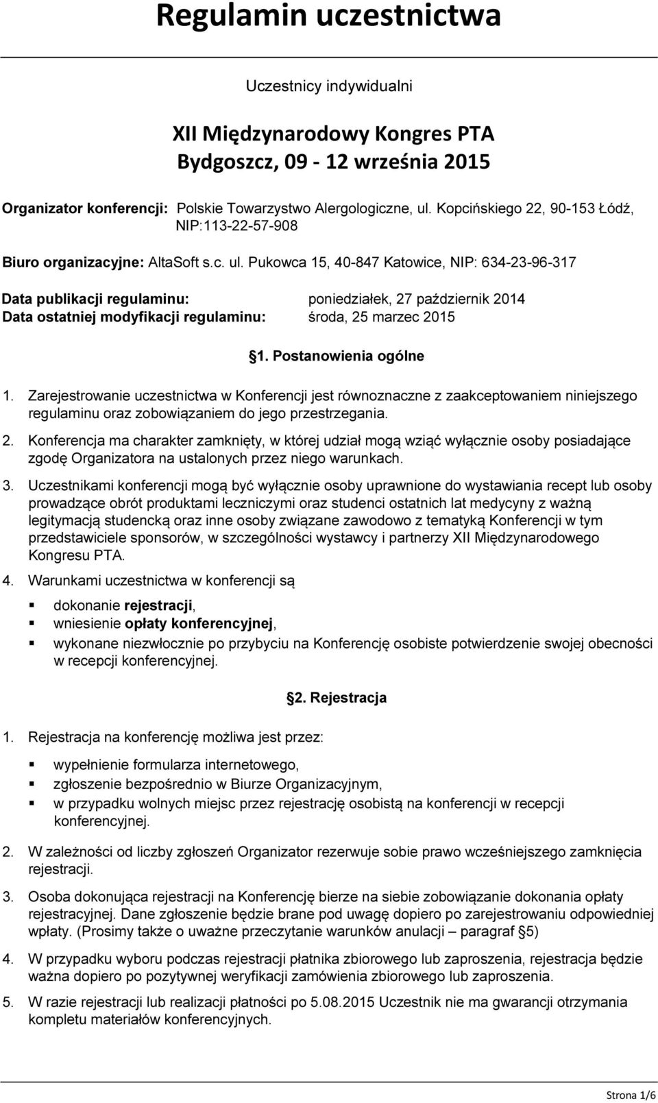Pukowca 15, 40-847 Katowice, NIP: 634-23-96-317 Data publikacji regulaminu: poniedziałek, 27 październik 2014 Data ostatniej modyfikacji regulaminu: środa, 25 marzec 2015 1. Postanowienia ogólne 1.