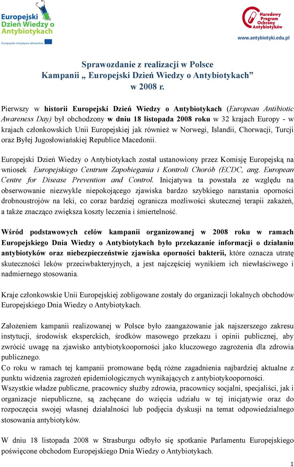 Europejskiej jak również w Norwegi, Islandii, Chorwacji, Turcji oraz Byłej Jugosłowiańskiej Republice Macedonii.