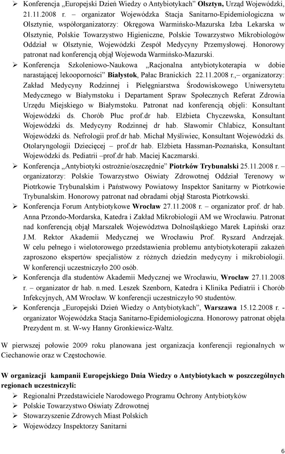 Mikrobiologów Oddział w Olsztynie, Wojewódzki Zespół Medycyny Przemysłowej. Honorowy patronat nad konferencją objął Wojewoda Warmińsko-Mazurski.