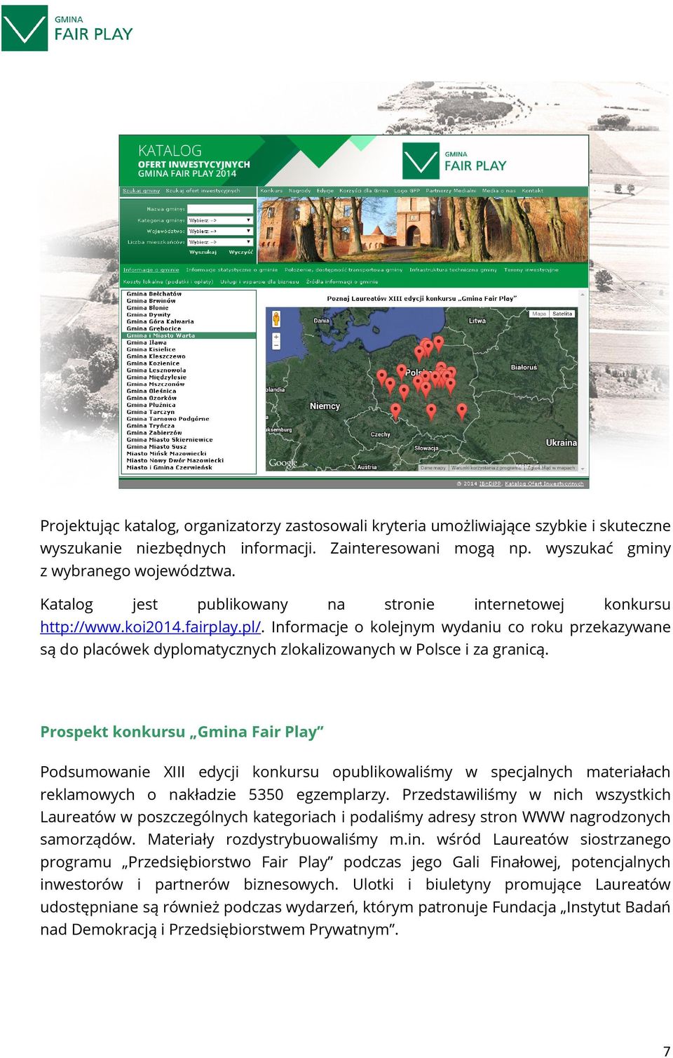 Informacje o kolejnym wydaniu co roku przekazywane są do placówek dyplomatycznych zlokalizowanych w Polsce i za granicą.