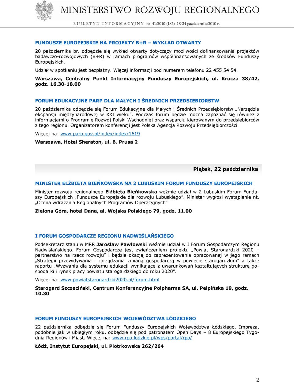 Udział w spotkaniu jest bezpłatny. Więcej informacji pod numerem telefonu 22 455 54 54. Warszawa, Centralny Punkt Informacyjny Funduszy Europejskich, ul. Krucza 38/42, godz. 16.30-18.