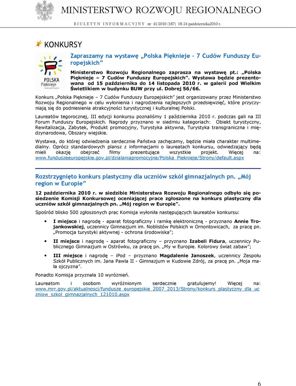 Konkurs Polska Pięknieje 7 Cudów Funduszy Europejskich jest organizowany przez Ministerstwo Rozwoju Regionalnego w celu wyłonienia i nagrodzenia najlepszych przedsięwzięć, które przyczyniają się do