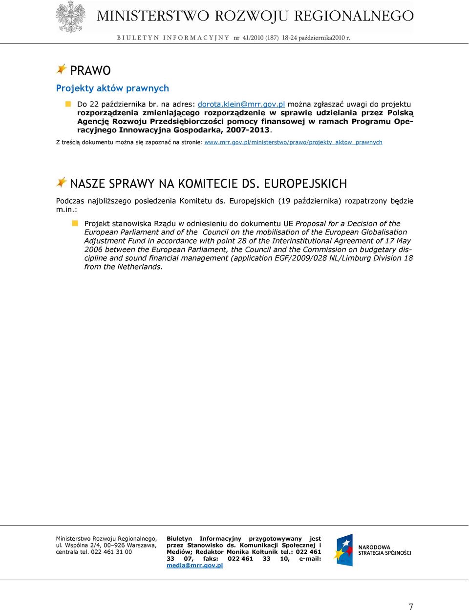 Innowacyjna Gospodarka, 2007-2013. Z treścią dokumentu moŝna się zapoznać na stronie: www.mrr.gov.pl/ministerstwo/prawo/projekty_aktow_prawnych NASZE SPRAWY NA KOMITECIE DS.