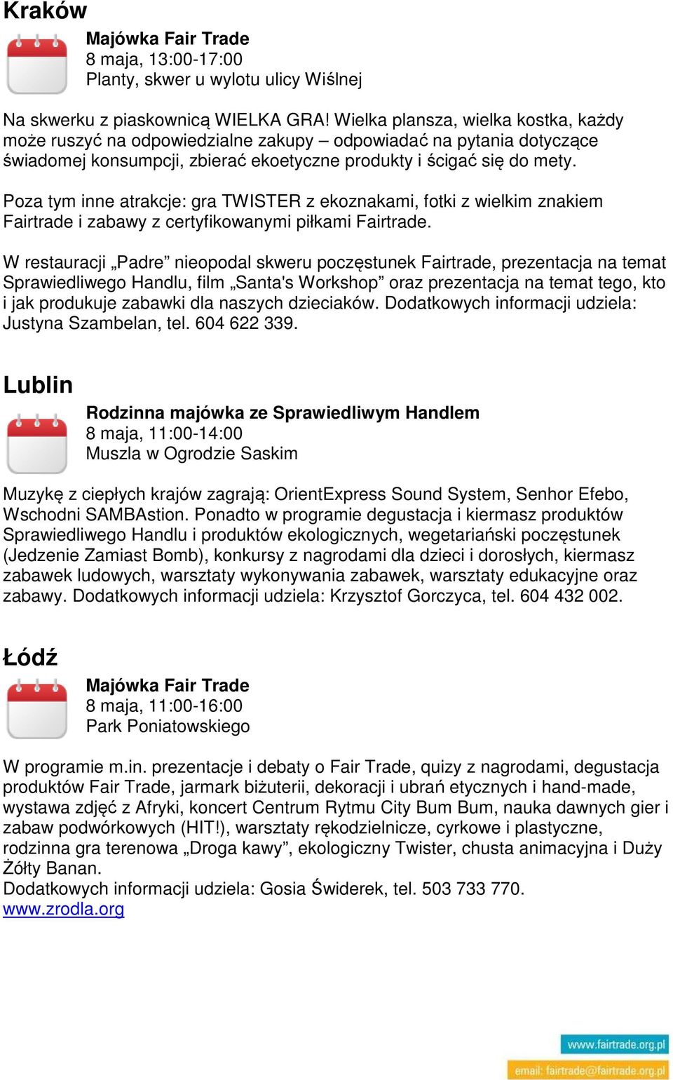 Poza tym inne atrakcje: gra TWISTER z ekoznakami, fotki z wielkim znakiem Fairtrade i zabawy z certyfikowanymi piłkami Fairtrade.