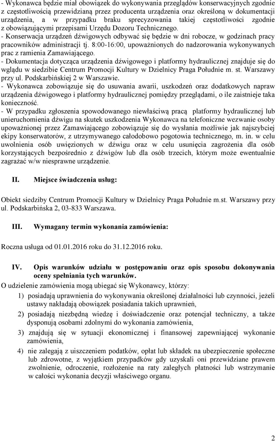 - Konserwacja urządzeń dźwigowych odbywać się będzie w dni robocze, w godzinach pracy pracowników administracji tj.