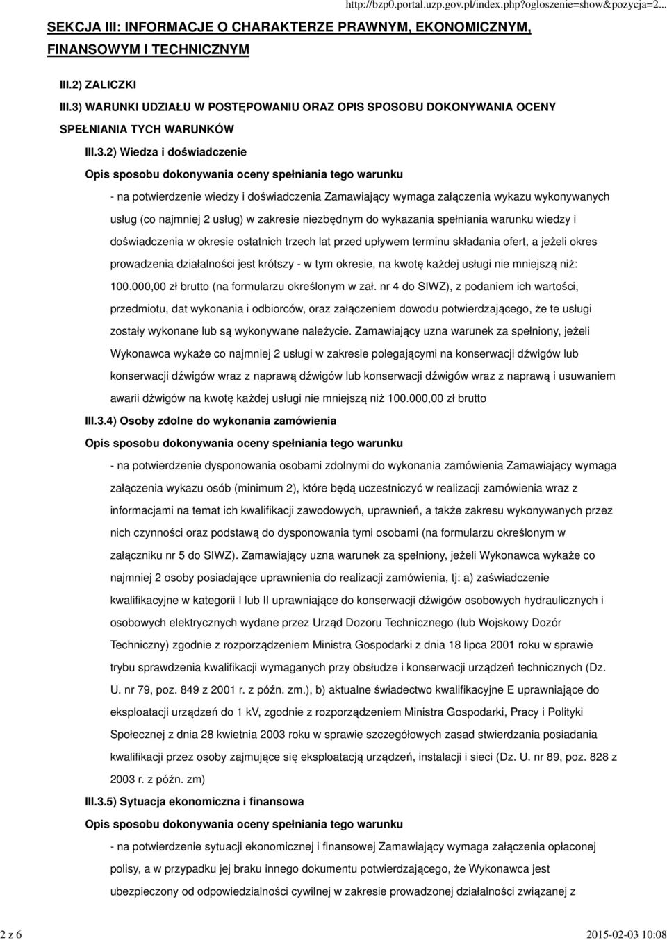 potwierdzenie wiedzy i doświadczenia Zamawiający wymaga załączenia wykazu wykonywanych usług (co najmniej 2 usług) w zakresie niezbędnym do wykazania spełniania warunku wiedzy i doświadczenia w