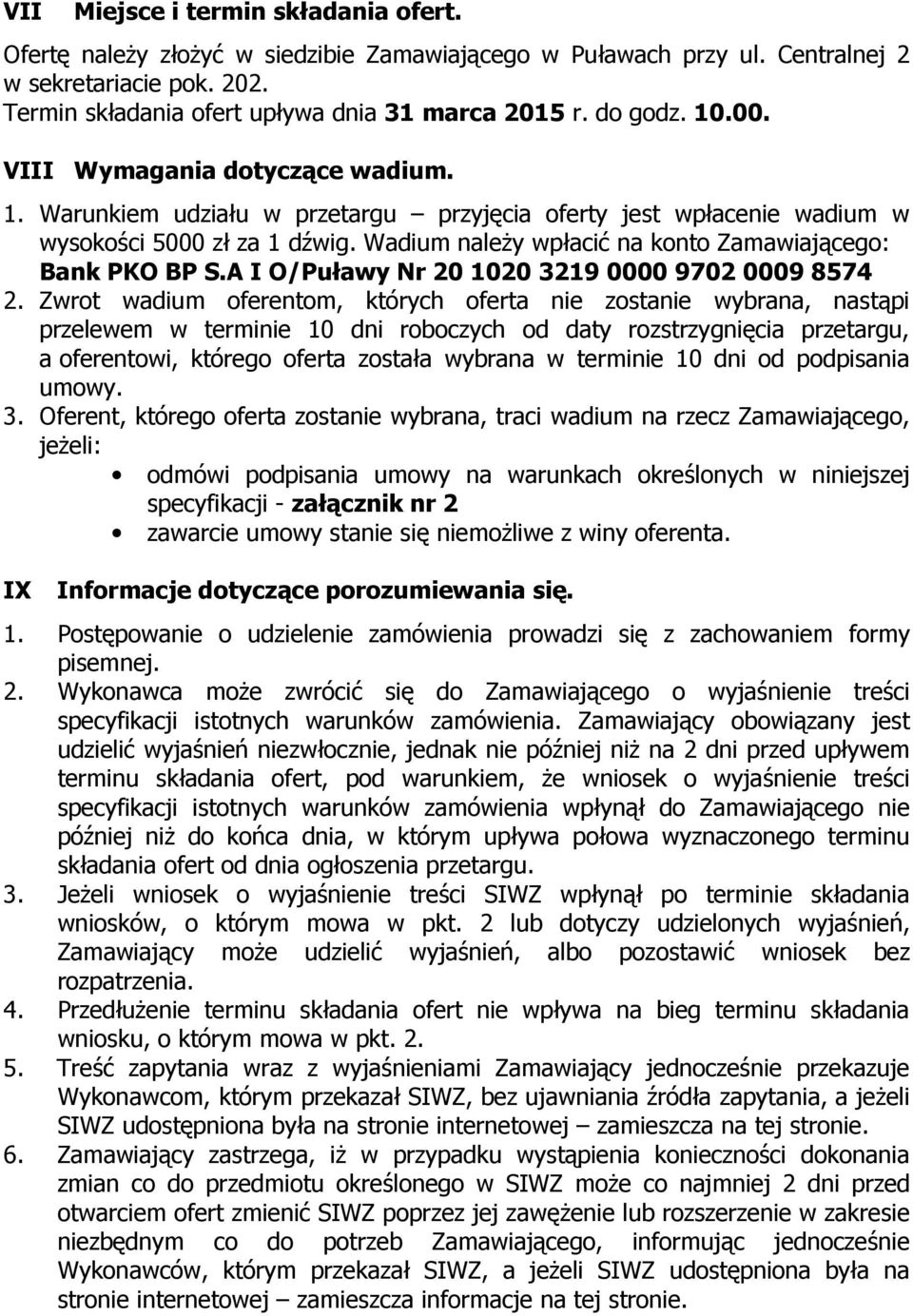 Wadium należy wpłacić na konto Zamawiającego: Bank PKO BP S.A I O/Puławy Nr 20 1020 3219 0000 9702 0009 8574 2.