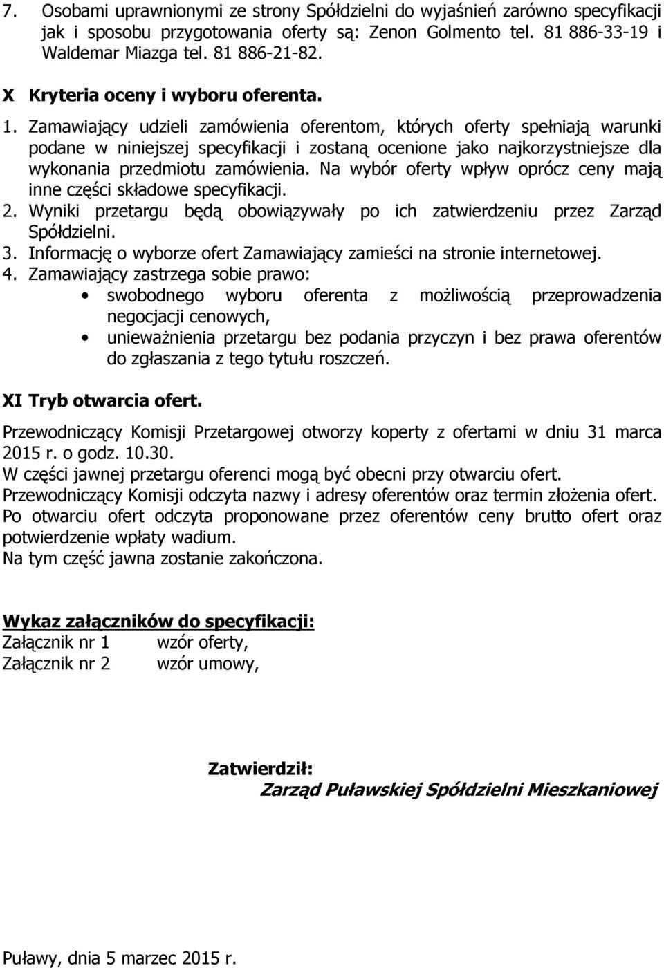 Zamawiający udzieli zamówienia oferentom, których oferty spełniają warunki podane w niniejszej specyfikacji i zostaną ocenione jako najkorzystniejsze dla wykonania przedmiotu zamówienia.