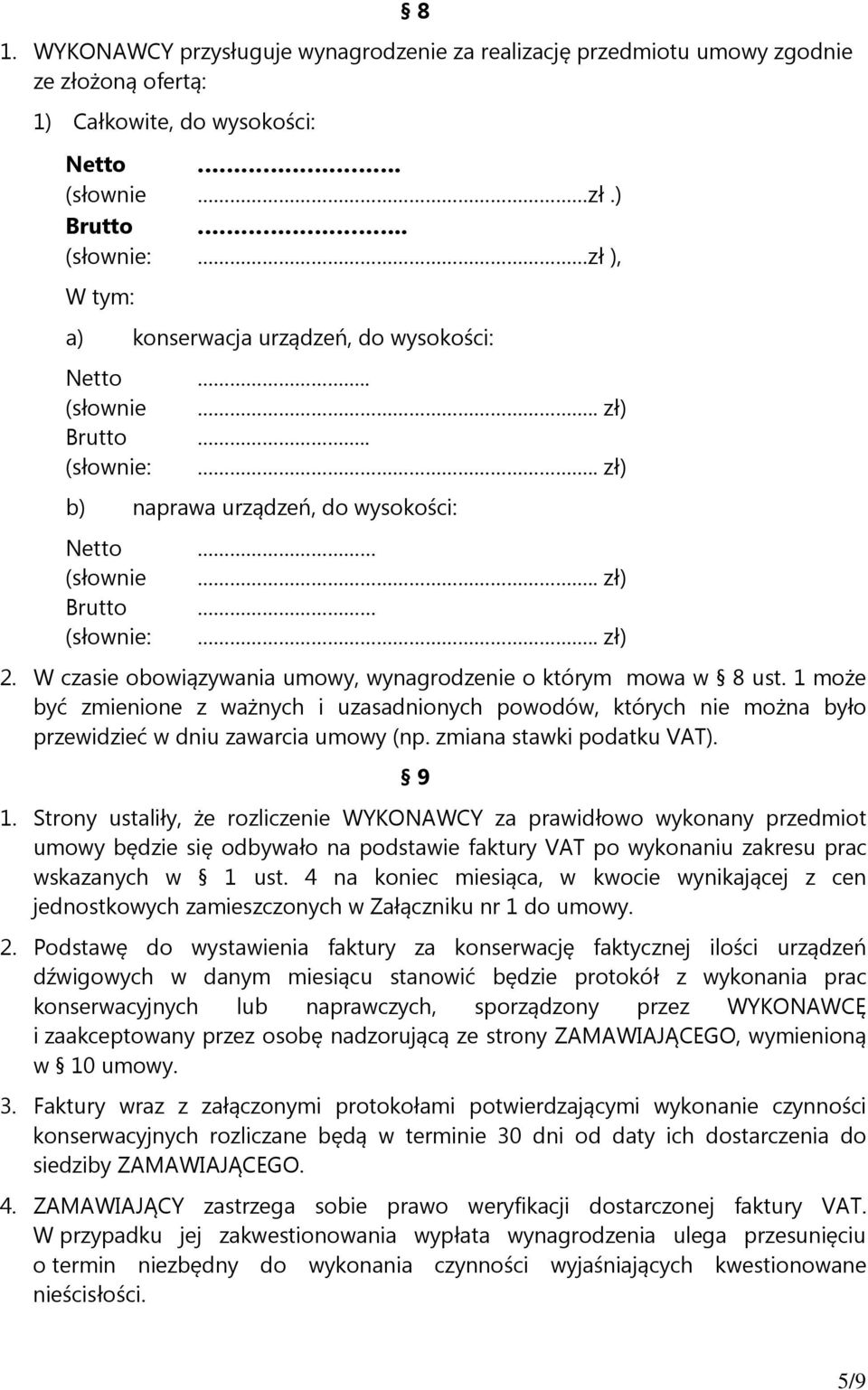 W czasie obowiązywania umowy, wynagrodzenie o którym mowa w 8 ust. 1 może być zmienione z ważnych i uzasadnionych powodów, których nie można było przewidzieć w dniu zawarcia umowy (np.