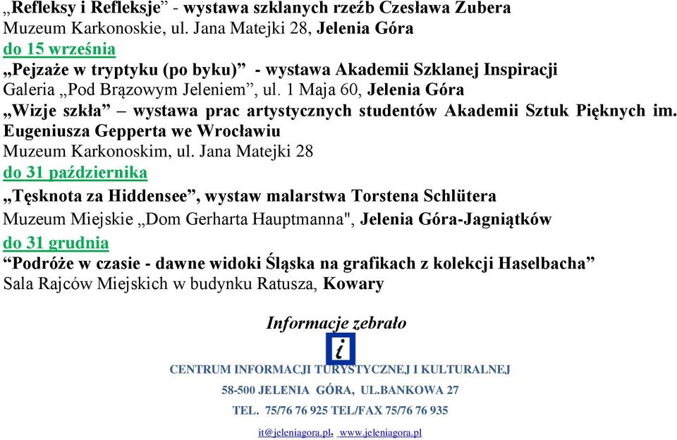 1 Maja 60, Jelenia Góra Wizje szkła wystawa prac artystycznych studentów Akademii Sztuk Pięknych im. Eugeniusza Gepperta we Wrocławiu Muzeum Karkonoskim, ul.