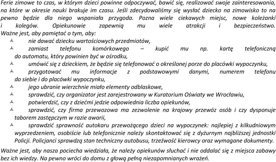 Opiekunowie zapewnią mu wiele atrakcji i bezpieczeństwo. Ważne jest, aby pamiętać o tym, aby: nie dawać dziecku wartościowych przedmiotów, zamiast telefonu komórkowego kupić mu np.