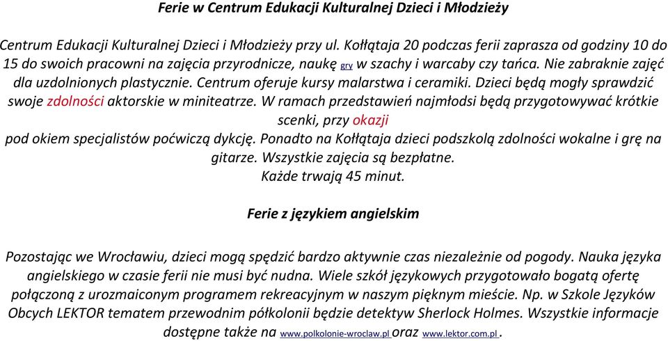 Centrum oferuje kursy malarstwa i ceramiki. Dzieci będą mogły sprawdzić swoje zdolności aktorskie w miniteatrze.