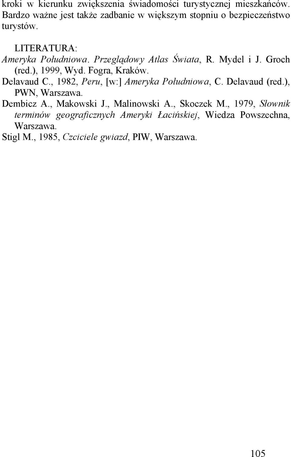 Przeglądowy Atlas Świata, R. Mydel i J. Groch (red.), 1999, Wyd. Fogra, Kraków. Delavaud C., 1982, Peru, [w:] Ameryka Południowa, C.