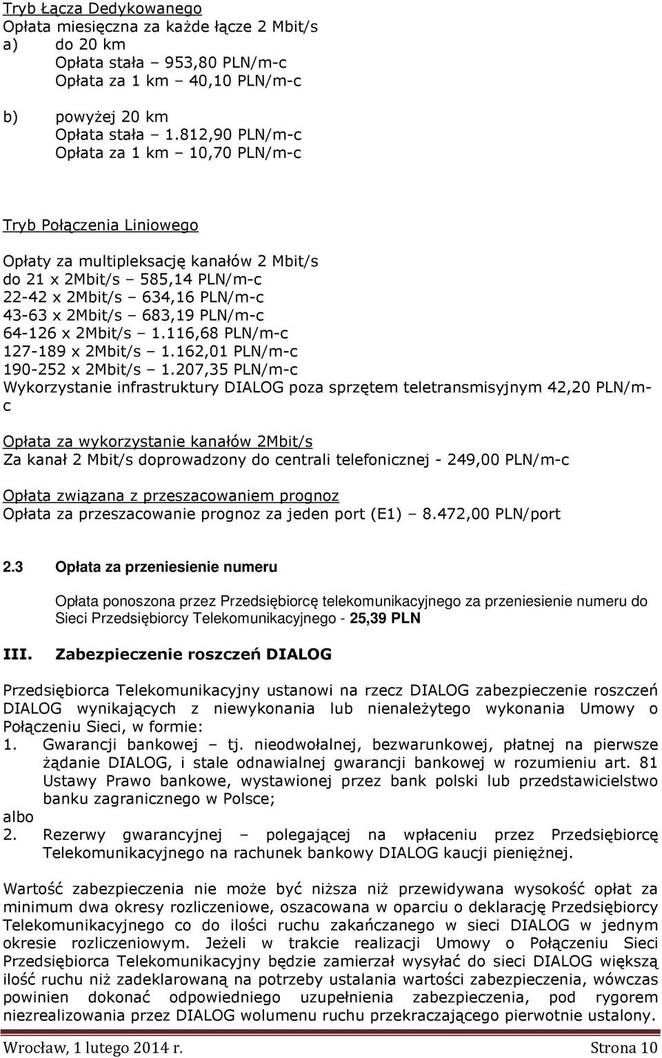 PLN/m-c 64-126 x 2Mbit/s 1.116,68 PLN/m-c 127-189 x 2Mbit/s 1.162,01 PLN/m-c 190-252 x 2Mbit/s 1.