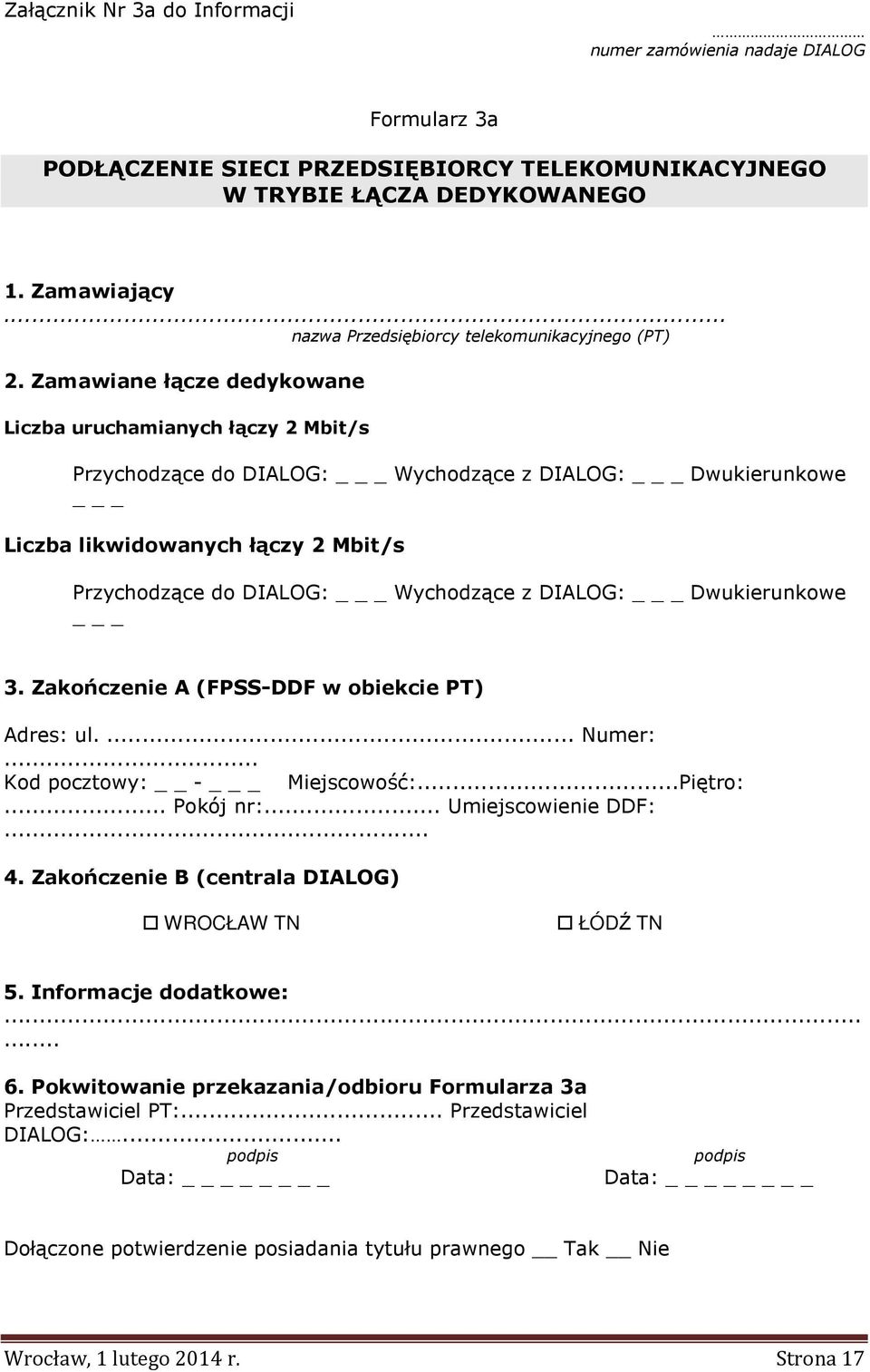 Zamawiane łącze dedykowane Liczba uruchamianych łączy 2 Mbit/s Przychodzące do DIALOG: _ Wychodzące z DIALOG: _ Dwukierunkowe _ Liczba likwidowanych łączy 2 Mbit/s Przychodzące do DIALOG: _