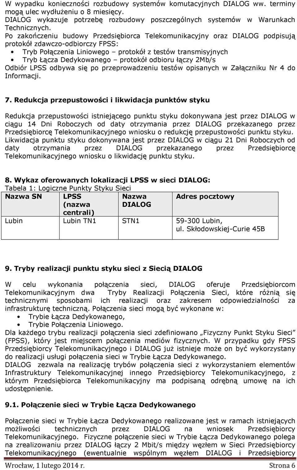 protokół odbioru łączy 2Mb/s Odbiór LPSS odbywa się po przeprowadzeniu testów opisanych w Załączniku Nr 4 do Informacji. 7.