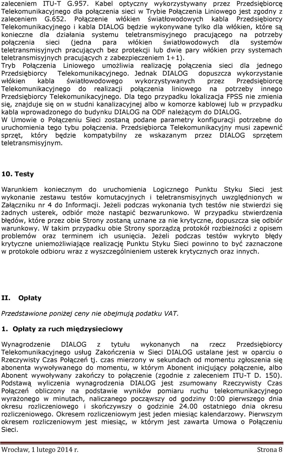 na potrzeby połączenia sieci (jedna para włókien światłowodowych dla systemów teletransmisyjnych pracujących bez protekcji lub dwie pary włókien przy systemach teletransmisyjnych pracujących z