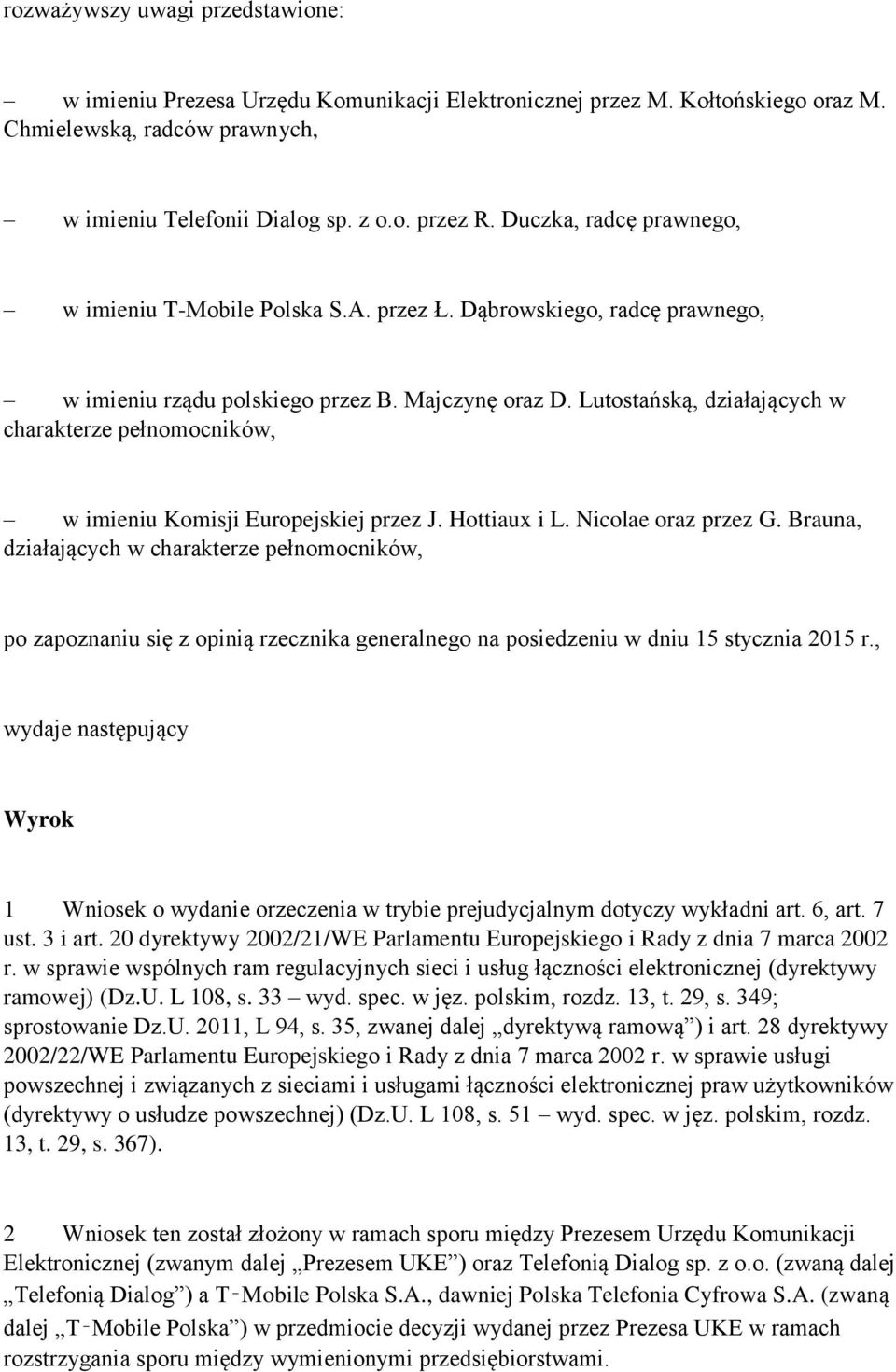 Lutostańską, działających w charakterze pełnomocników, w imieniu Komisji Europejskiej przez J. Hottiaux i L. Nicolae oraz przez G.