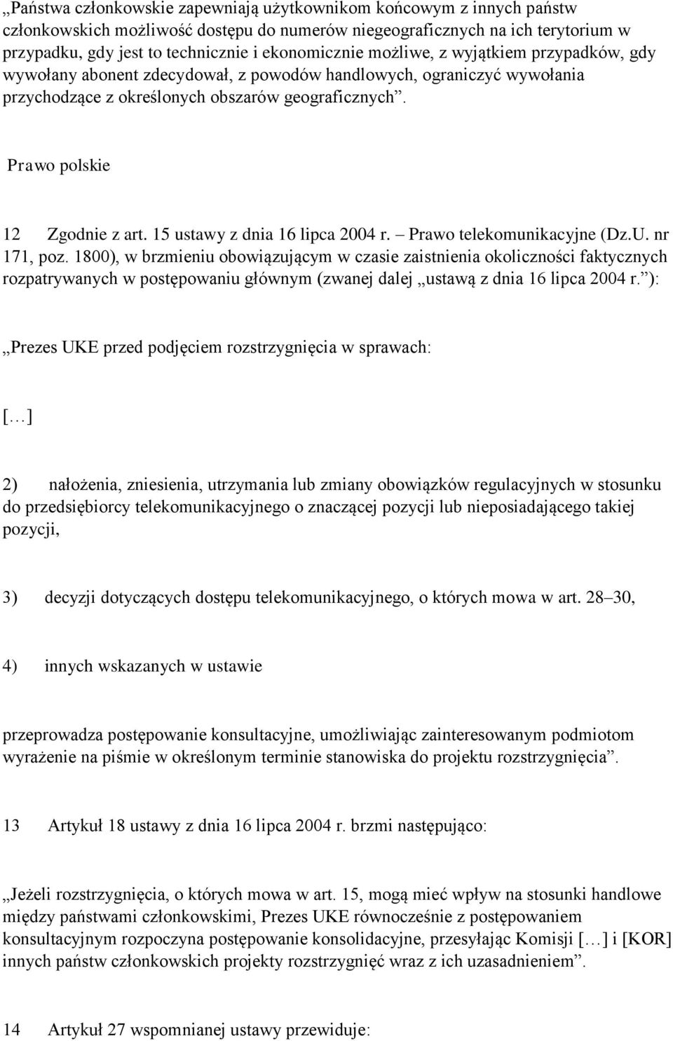 Prawo polskie 12 Zgodnie z art. 15 ustawy z dnia 16 lipca 2004 r. Prawo telekomunikacyjne (Dz.U. nr 171, poz.