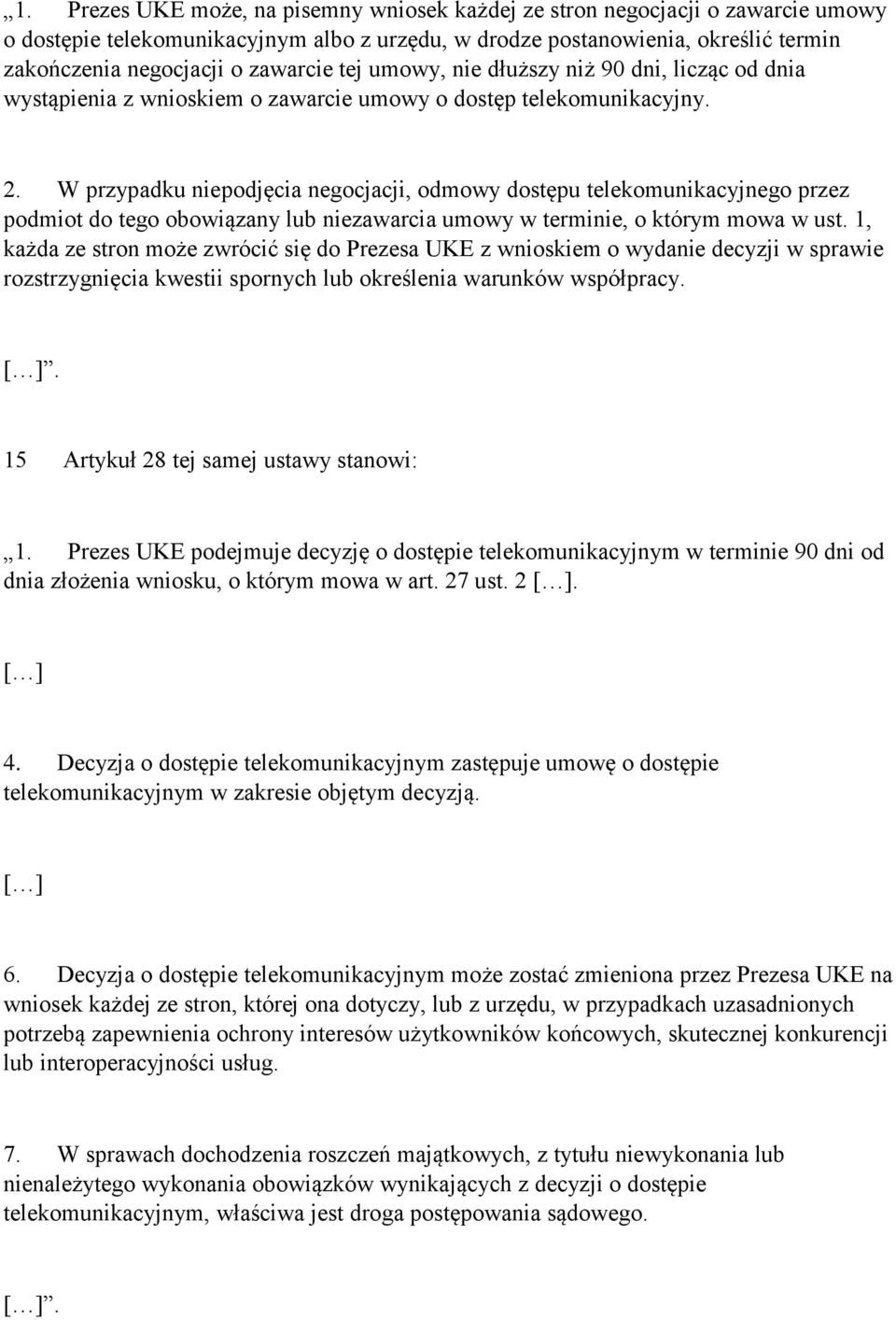 W przypadku niepodjęcia negocjacji, odmowy dostępu telekomunikacyjnego przez podmiot do tego obowiązany lub niezawarcia umowy w terminie, o którym mowa w ust.