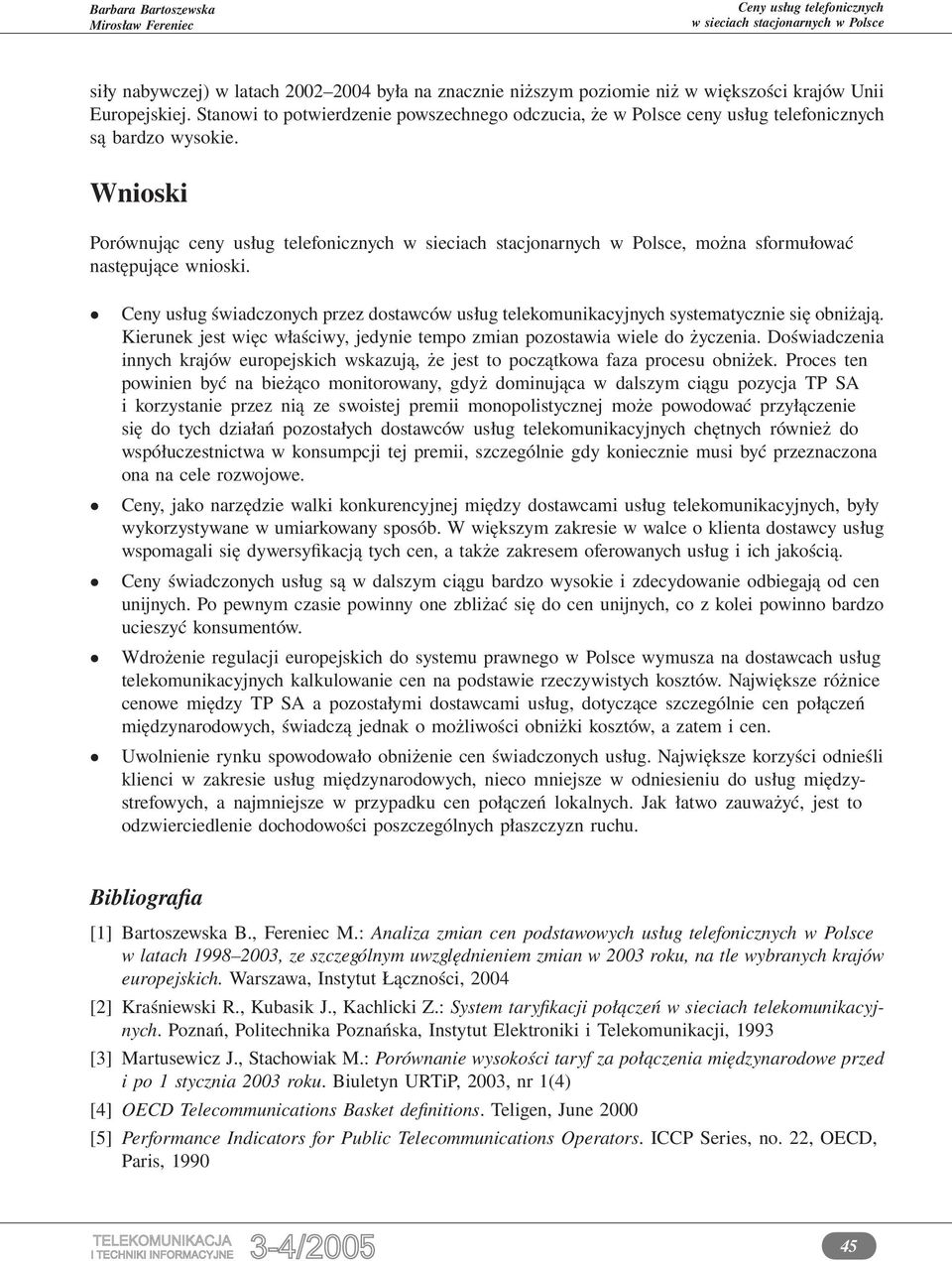 Ceny usług świadczonych przez dostawców usług telekomunikacyjnych systematycznie się obniżają. Kierunek jest więc właściwy, jedynie tempo zmian pozostawia wiele do życzenia.