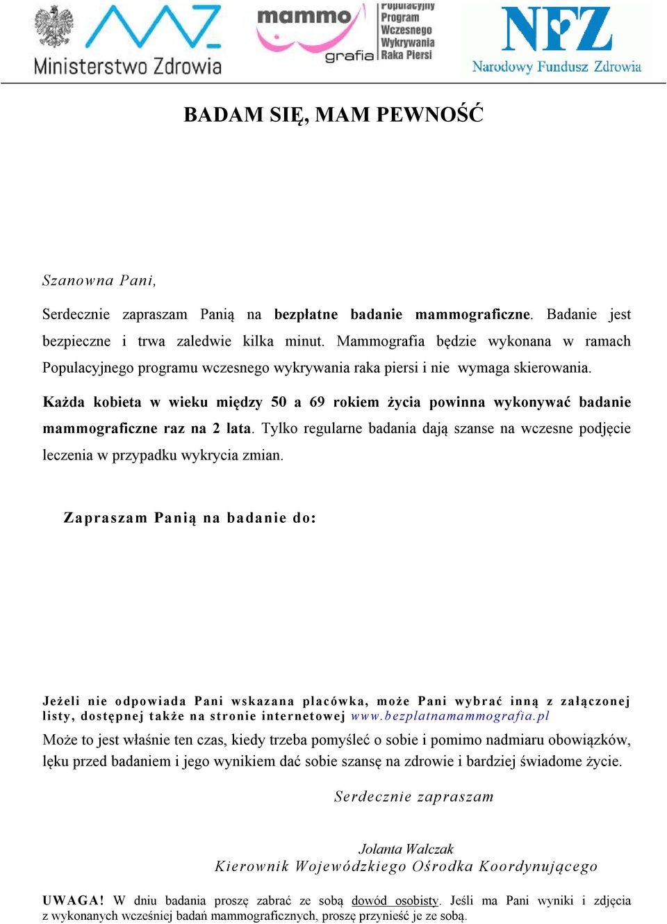 Każda kobieta w wieku między 50 a 69 rokiem życia powinna wykonywać badanie mammograficzne raz na 2 lata. Tylko regularne badania dają szanse na wczesne podjęcie leczenia w przypadku wykrycia zmian.