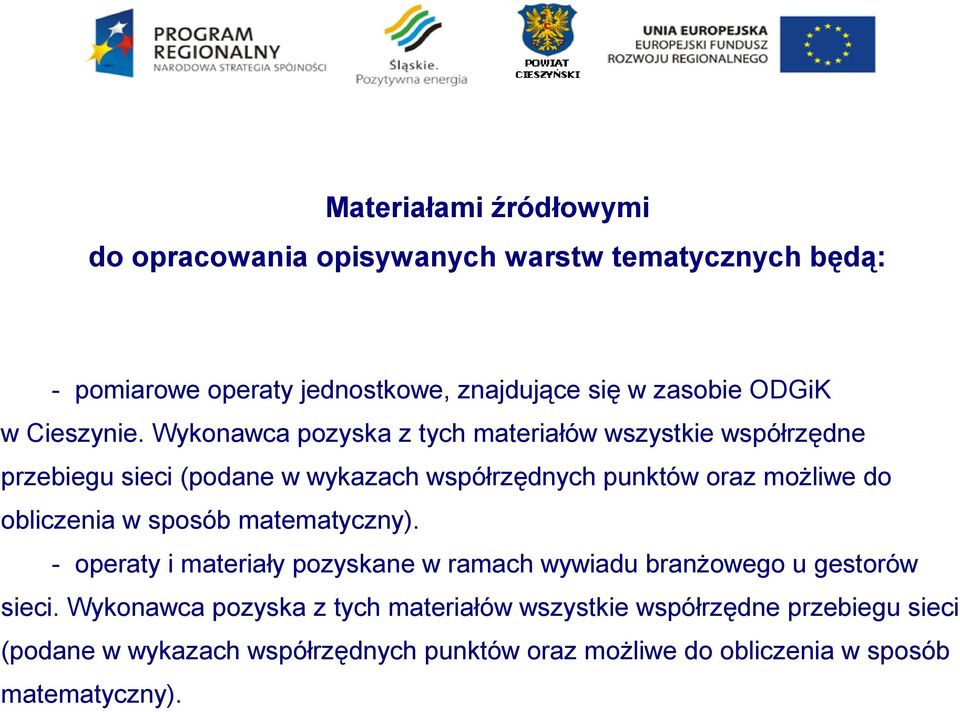 Wykonawca pozyska z tych materiałów wszystkie współrzędne przebiegu sieci (podane w wykazach współrzędnych punktów oraz możliwe do