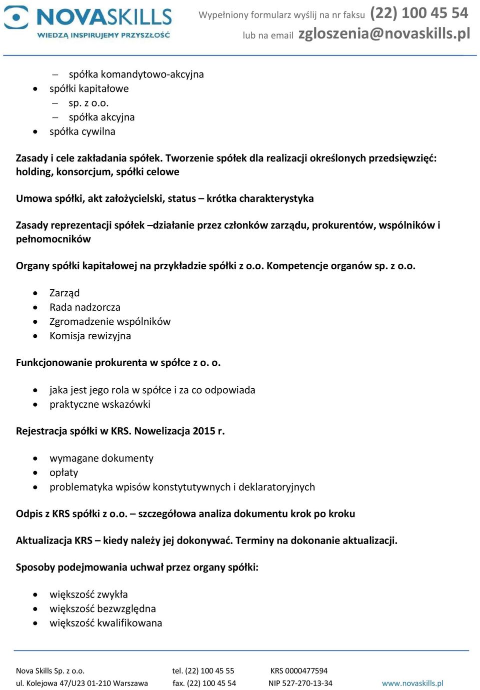 przez członków zarządu, prokurentów, wspólników i pełnomocników Organy spółki kapitałowej na przykładzie spółki z o.o. Kompetencje organów sp. z o.o. Zarząd Rada nadzorcza Zgromadzenie wspólników Komisja rewizyjna Funkcjonowanie prokurenta w spółce z o.