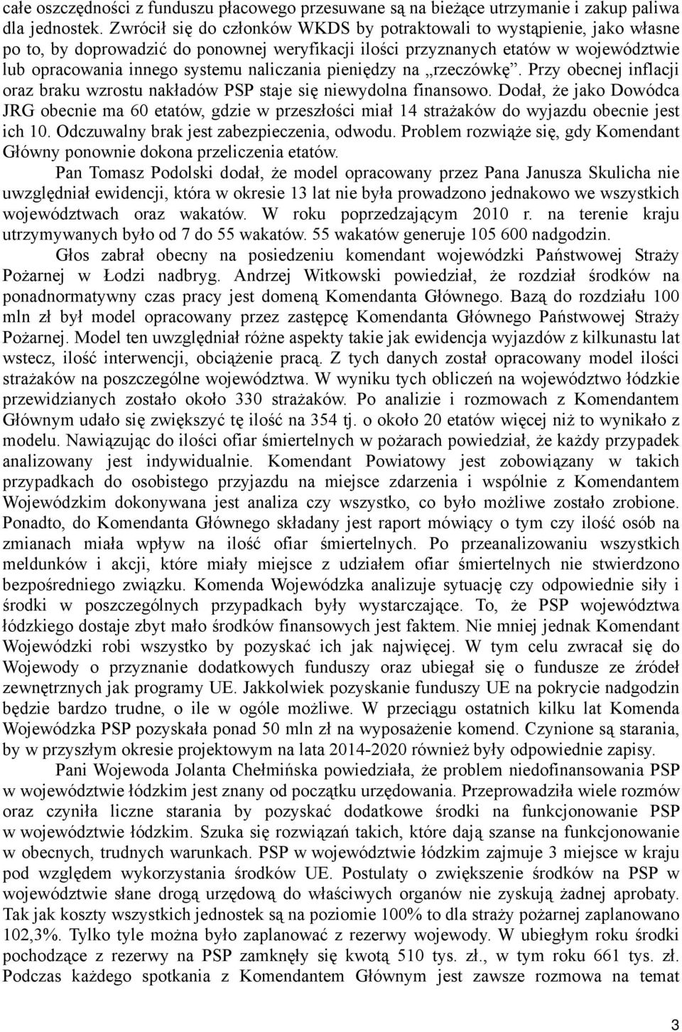 naliczania pieniędzy na rzeczówkę. Przy obecnej inflacji oraz braku wzrostu nakładów PSP staje się niewydolna finansowo.