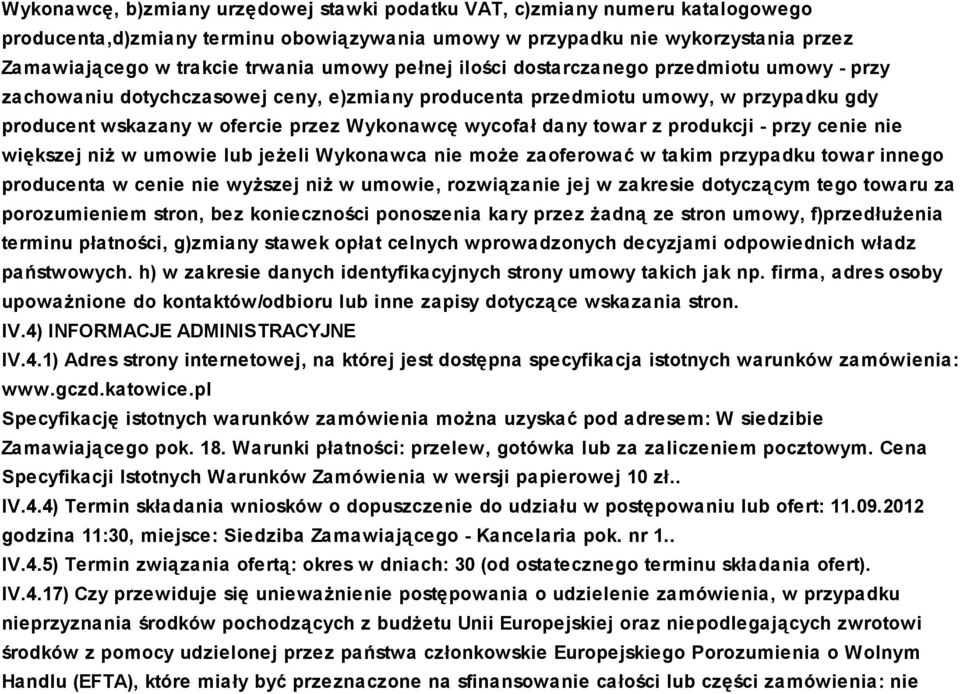 dany towar z produkcji - przy cenie nie większej niż w umowie lub jeżeli Wykonawca nie może zaoferować w takim przypadku towar innego producenta w cenie nie wyższej niż w umowie, rozwiązanie jej w