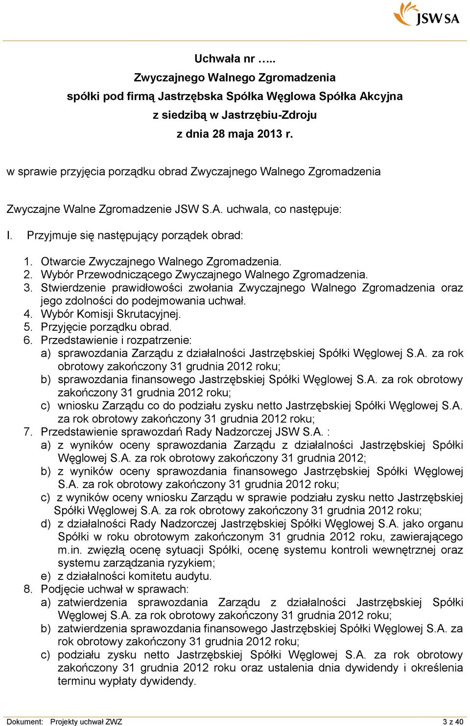 Przedstawienie i rozpatrzenie: a) sprawozdania Zarządu z działalności Jastrzębskiej Spółki Węglowej S.A.