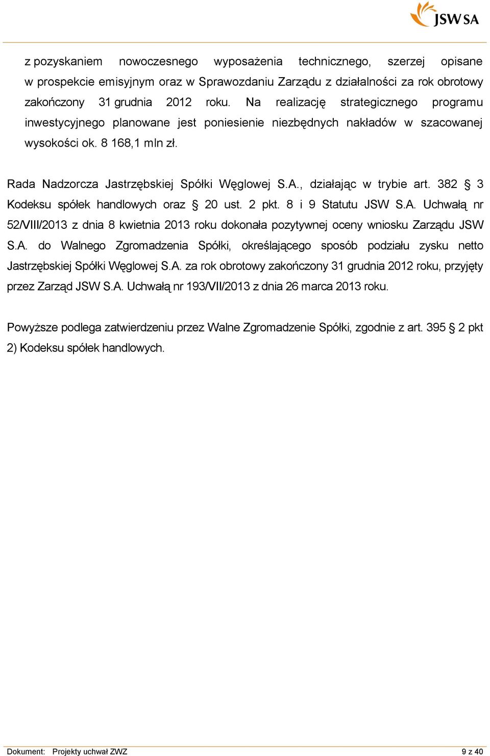 , działając w trybie art. 382 3 Kodeksu spółek handlowych oraz 20 ust. 2 pkt. 8 i 9 Statutu JSW S.A.