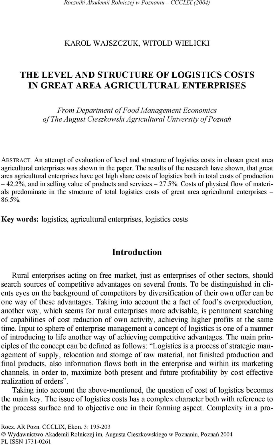 An attempt of evaluation of level and structure of logistics costs in chosen great area agricultural enterprises was shown in the paper.