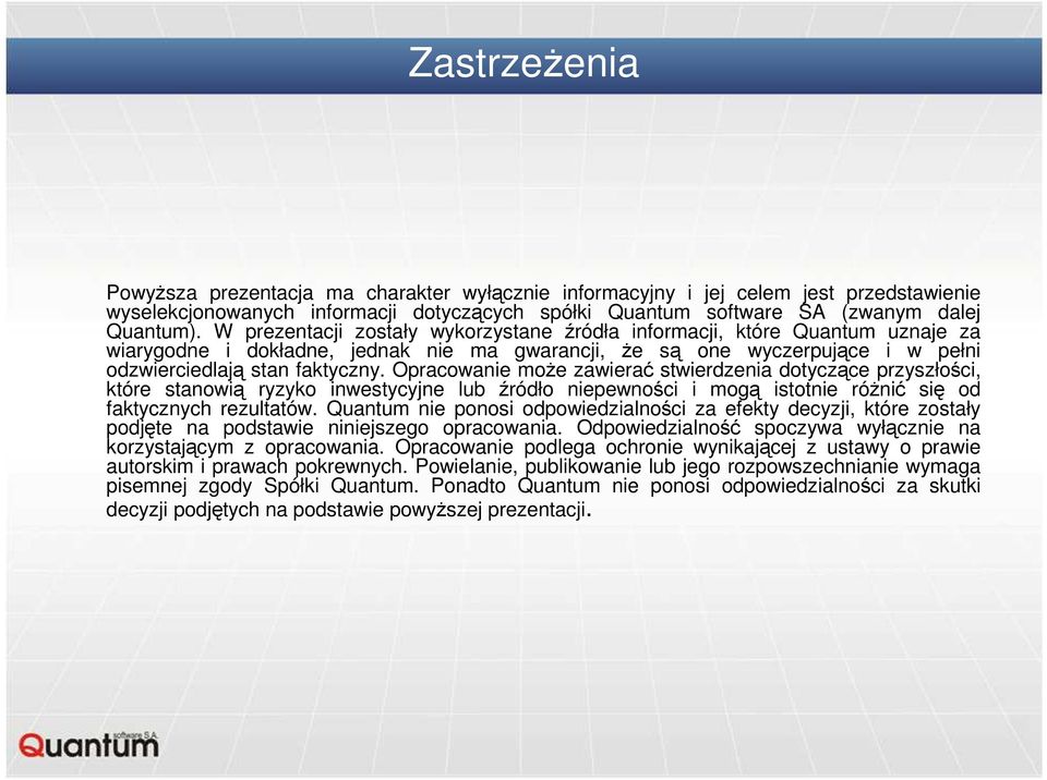 Opracowanie moŝe zawierać stwierdzenia dotyczące przyszłości, które stanowią ryzyko inwestycyjne lub źródło niepewności i mogą istotnie róŝnić się od faktycznych rezultatów.