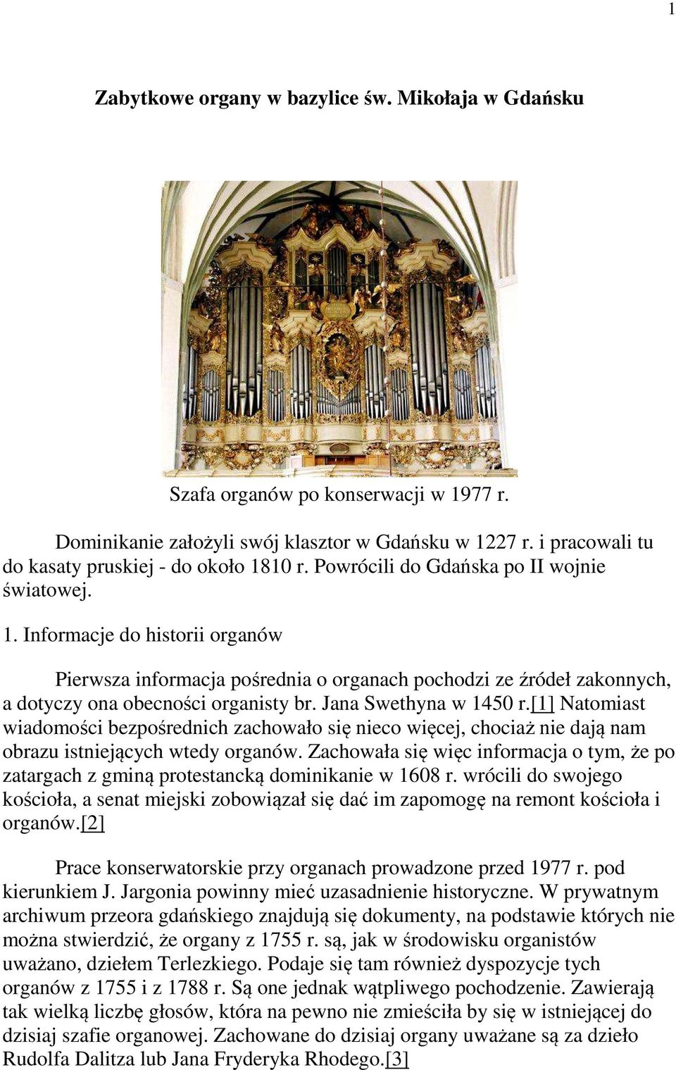 Jana Swethyna w 1450 r.[1] Natomiast wiadomości bezpośrednich zachowało się nieco więcej, chociaż nie dają nam obrazu istniejących wtedy organów.