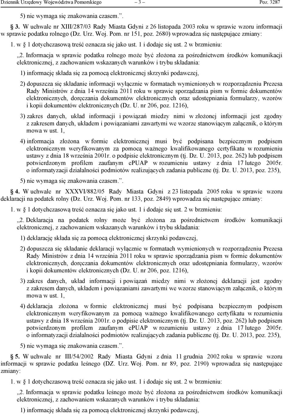 Informacja w sprawie podatku rolnego może być złożona za pośrednictwem środków komunikacji 1) informację składa się za pomocą elektronicznej skrzynki podawczej, 2) dopuszcza się składanie informacji