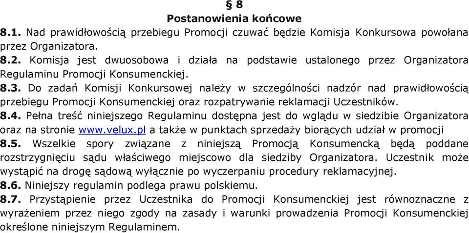 Do zadań Komisji Konkursowej należy w szczególności nadzór nad prawidłowością przebiegu Promocji Konsumenckiej oraz rozpatrywanie reklamacji Uczestników. 8.4.