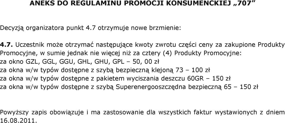 Promocyjne, w sumie jednak nie więcej niż za cztery (4) Produkty Promocyjne: za okno GZL, GGL, GGU, GHL, GHU, GPL 50, 00 zł za okna w/w typów dostępne z