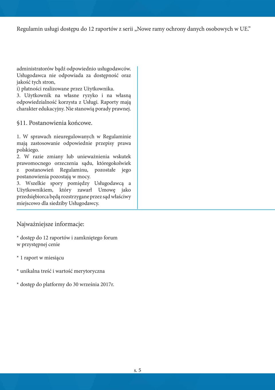 . Postanowienia końcowe. 1. W sprawach nieuregulowanych w Regulaminie mają zastosowanie odpowiednie przepisy prawa polskiego. 2.