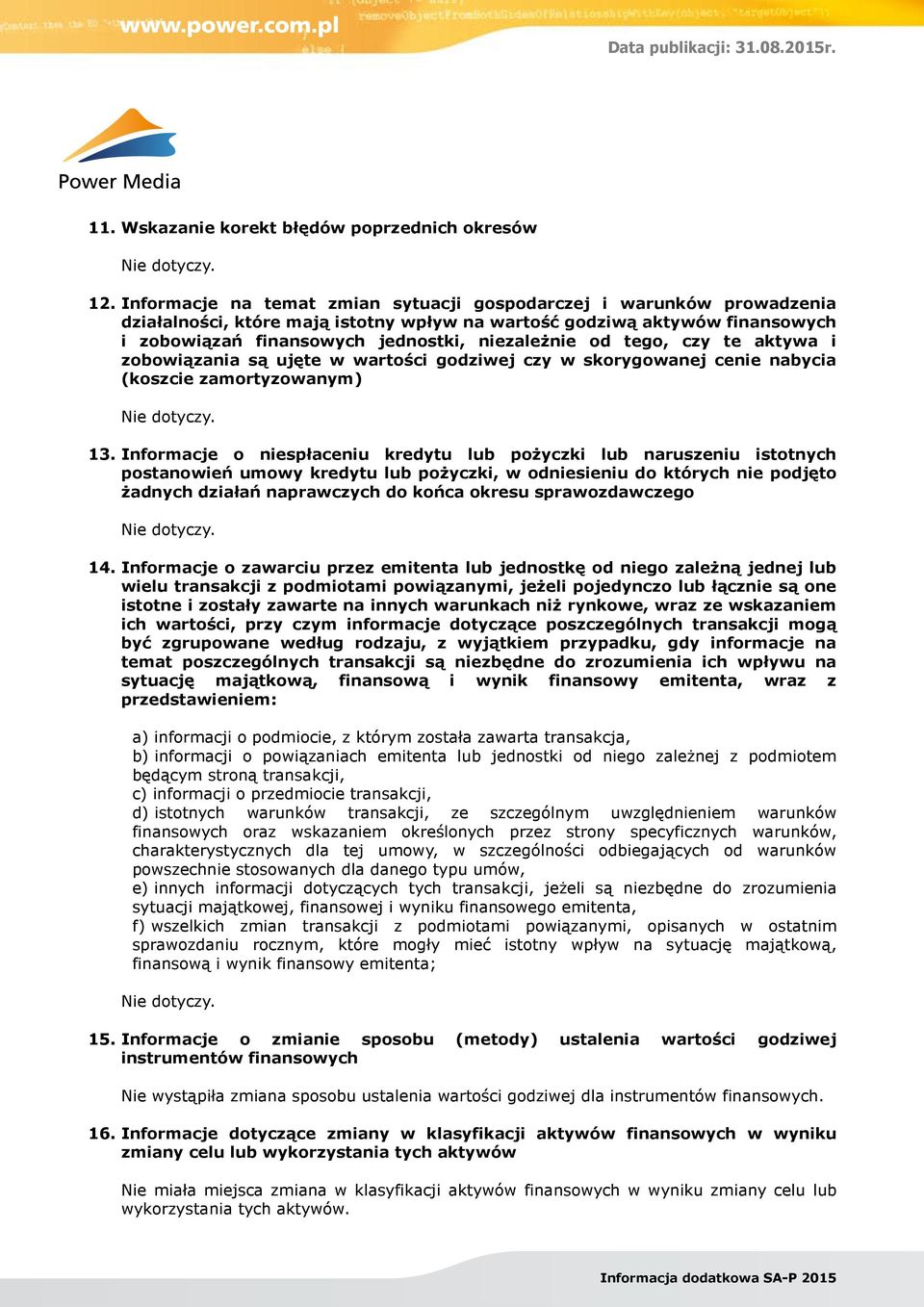 tego, czy te aktywa i zobowiązania są ujęte w wartości godziwej czy w skorygowanej cenie nabycia (koszcie zamortyzowanym) 13.