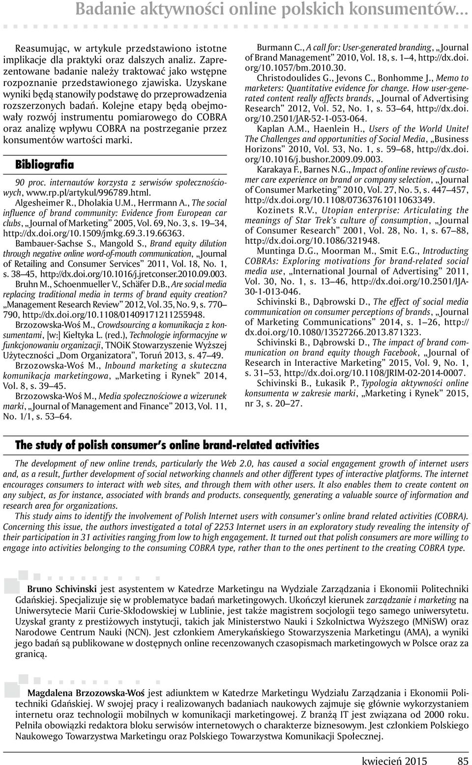Kolejne etapy będą obejmowały rozwój instrumentu pomiarowego do COBRA oraz analizę wpływu COBRA na postrzeganie przez konsumentów wartości marki. Bibliografia 90 proc.